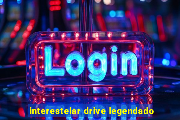 interestelar drive legendado